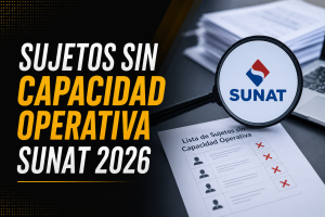 Sujetos sin Capacidad Operativa SUNAT 2026 y riesgos tributarios para empresas